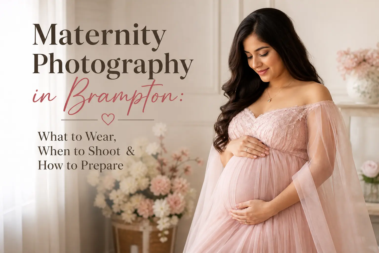 Maternity Photography in Brampton: What to Wear, When to Shoot & How to Prepare
